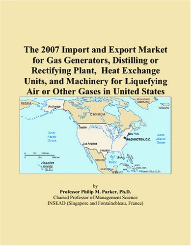 The 2007 Import and Export Market for Gas Generators, Distilling or Rectifying Plant, Heat Exchange Units, and Machinery for Liquefying Air or Other Gases in United States