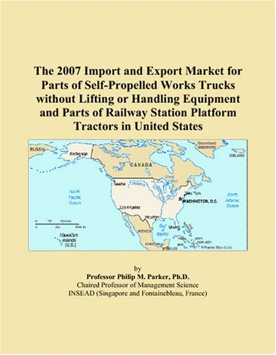 The 2007 Import and Export Market for Parts of Self-Propelled Works Trucks without Lifting or Handling Equipment and Parts of Railway Station Platform Tractors in United States