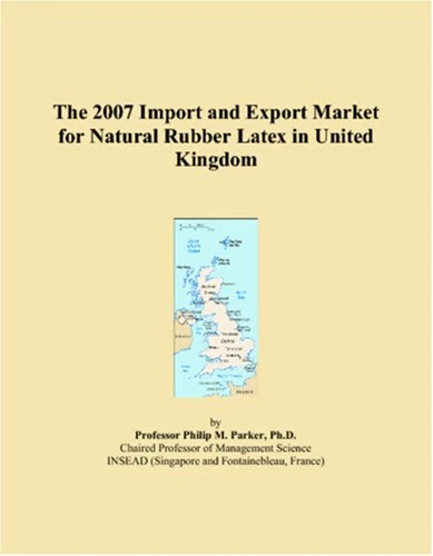 The 2007 Import and Export Market for Natural Rubber Latex in United Kingdom