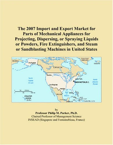 The 2007 Import and Export Market for Parts of Mechanical Appliances for Projecting, Dispersing, or Spraying Liquids or Powders, Fire Extinguishers, and Steam or Sandblasting Machines in United States