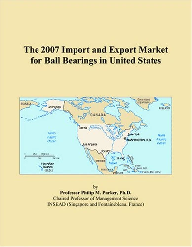 The 2007 Import and Export Market for Ball Bearings in United States