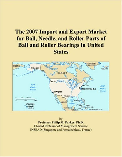 The 2007 Import and Export Market for Ball, Needle, and Roller Parts of Ball and Roller Bearings in United States