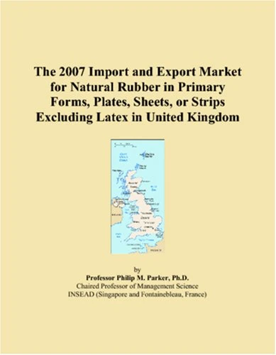 The 2007 Import and Export Market for Natural Rubber in Primary Forms, Plates, Sheets, or Strips Excluding Latex in United Kingdom