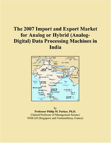 The 2007 Import and Export Market for Analog or Hybrid (Analog-Digital) Data Processing Machines in India