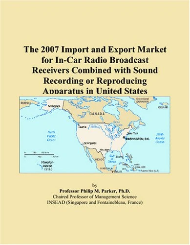 The 2007 Import and Export Market for In-Car Radio Broadcast Receivers Combined with Sound Recording or Reproducing Apparatus in United States