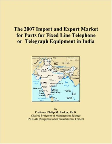 The 2007 Import and Export Market for Parts for Fixed Line Telephone or Telegraph Equipment in India