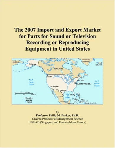 The 2007 Import and Export Market for Parts for Sound or Television Recording or Reproducing Equipment in United States