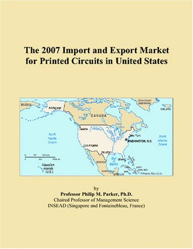 The 2007 Import and Export Market for Printed Circuits in United States