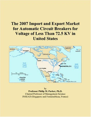 The 2007 Import and Export Market for Automatic Circuit Breakers for Voltage of Less Than 72.5 KV in United States