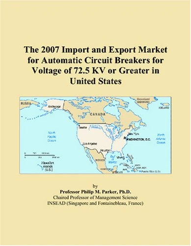The 2007 Import and Export Market for Automatic Circuit Breakers for Voltage of 72.5 KV or Greater in United States