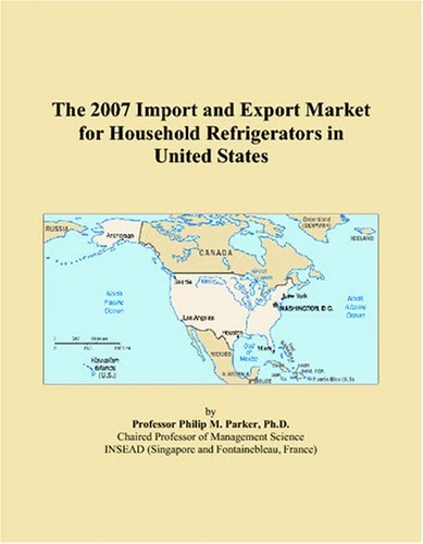 The 2007 Import and Export Market for Household Refrigerators in United States