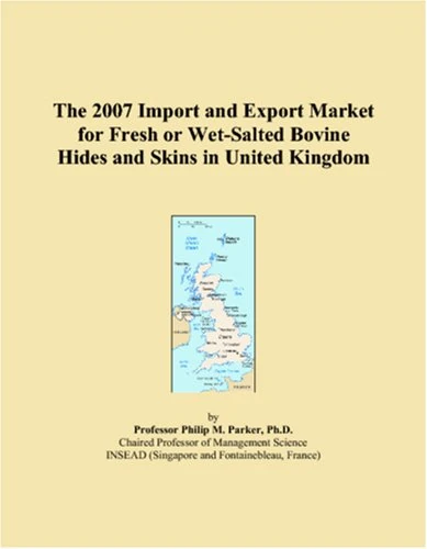 The 2007 Import and Export Market for Fresh or Wet-Salted Bovine Hides and Skins in United Kingdom
