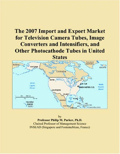 The 2007 Import and Export Market for Television Camera Tubes, Image Converters and Intensifiers, and Other Photocathode Tubes in United States