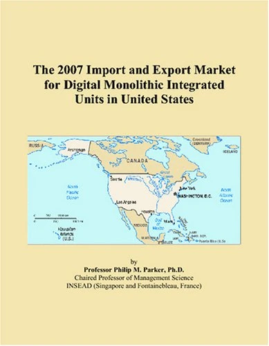 The 2007 Import and Export Market for Digital Monolithic Integrated Units in United States