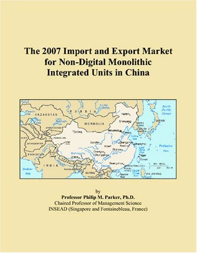 The 2007 Import and Export Market for Non-Digital Monolithic Integrated Units in China