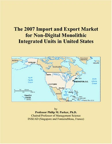 The 2007 Import and Export Market for Non-Digital Monolithic Integrated Units in United States