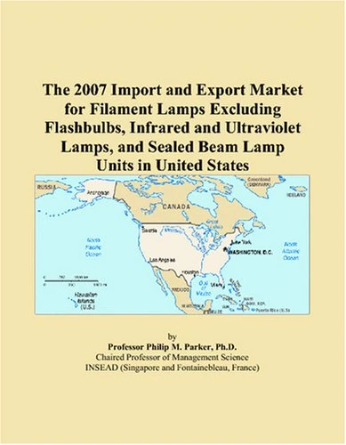 The 2007 Import and Export Market for Filament Lamps Excluding Flashbulbs, Infrared and Ultraviolet Lamps, and Sealed Beam Lamp Units in United States