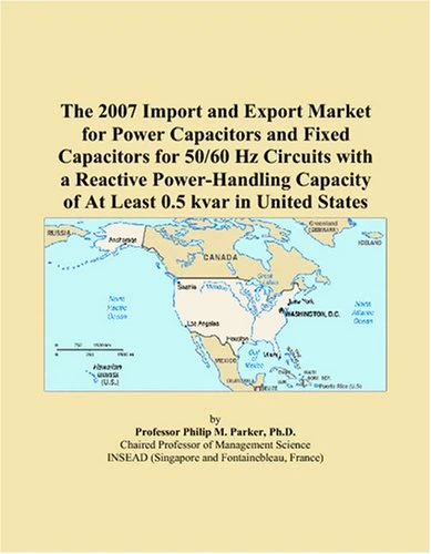 The 2007 Import and Export Market for Power Capacitors and Fixed Capacitors for 50/60 Hz Circuits with a Reactive Power-Handling Capacity of At Least 0.5 kvar in United States