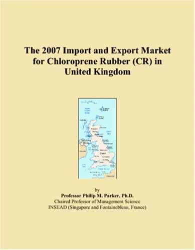 The 2007 Import and Export Market for Chloroprene Rubber (CR) in United Kingdom
