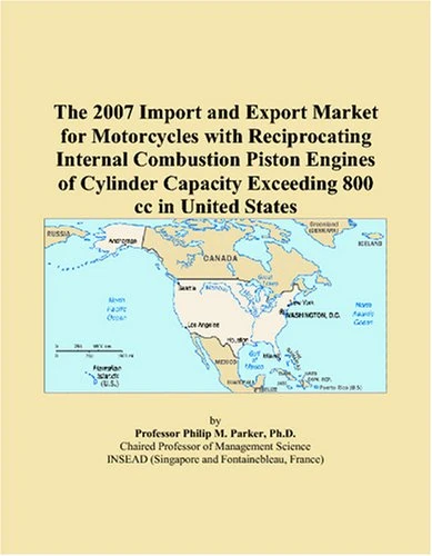 The 2007 Import and Export Market for Motorcycles with Reciprocating Internal Combustion Piston Engines of Cylinder Capacity Exceeding 800 cc in United States