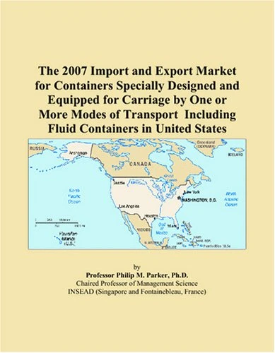 The 2007 Import and Export Market for Containers Specially Designed and Equipped for Carriage by One or More Modes of Transport Including Fluid Containers in United States