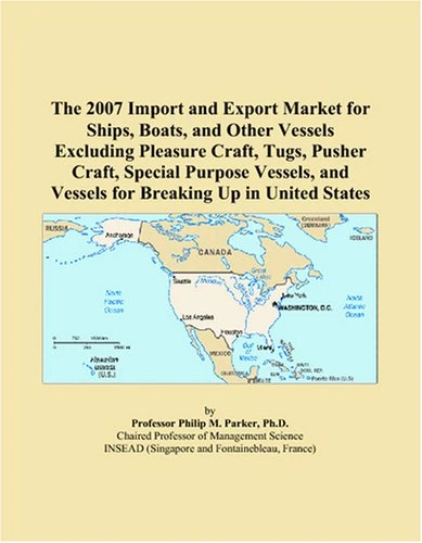 The 2007 Import and Export Market for Ships, Boats, and Other Vessels Excluding Pleasure Craft, Tugs, Pusher Craft, Special Purpose Vessels, and Vessels for Breaking Up in United States