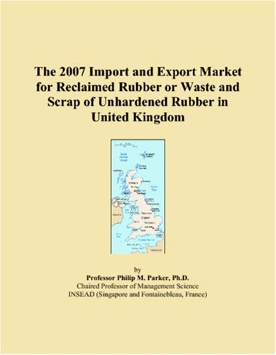 The 2007 Import and Export Market for Reclaimed Rubber or Waste and Scrap of Unhardened Rubber in United Kingdom