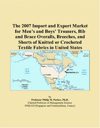The 2007 Import and Export Market for Men’s and Boys’ Trousers, Bib and Brace Overalls, Breeches, and Shorts of Knitted or Crocheted Textile Fabrics in United States