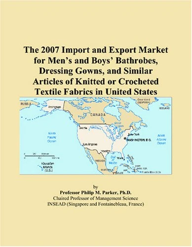 The 2007 Import and Export Market for Men’s and Boys’ Bathrobes, Dressing Gowns, and Similar Articles of Knitted or Crocheted Textile Fabrics in United States