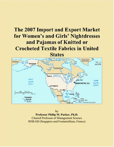 The 2007 Import and Export Market for Women’s and Girls’ Nightdresses and Pajamas of Knitted or Crocheted Textile Fabrics in United States