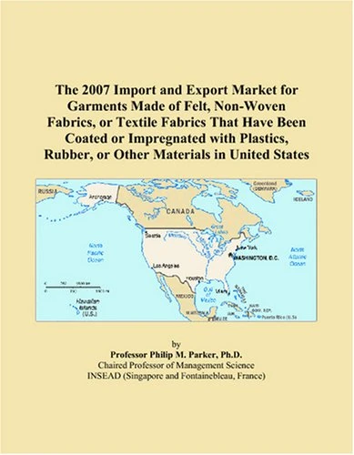 The 2007 Import and Export Market for Garments Made of Felt, Non-Woven Fabrics, or Textile Fabrics That Have Been Coated or Impregnated with Plastics, Rubber, or Other Materials in United States