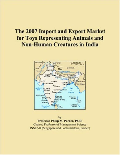 The 2007 Import and Export Market for Toys Representing Animals and Non-Human Creatures in India