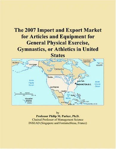 The 2007 Import and Export Market for Articles and Equipment for General Physical Exercise, Gymnastics, or Athletics in United States