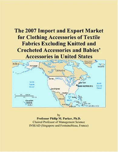 The 2007 Import and Export Market for Clothing Accessories of Textile Fabrics Excluding Knitted and Crocheted Accessories and Babies’ Accessories in United States