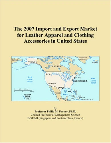 The 2007 Import and Export Market for Leather Apparel and Clothing Accessories in United States
