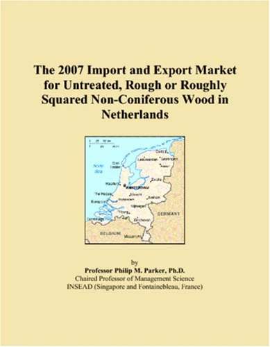 The 2007 Import and Export Market for Untreated, Rough or Roughly Squared Non-Coniferous Wood in Netherlands