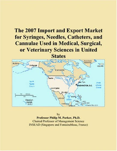 The 2007 Import and Export Market for Syringes, Needles, Catheters, and Cannulae Used in Medical, Surgical, or Veterinary Sciences in United States