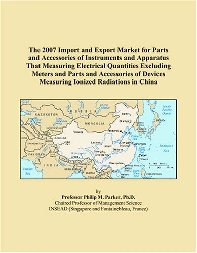 The 2007 Import and Export Market for Parts and Accessories of Instruments and Apparatus That Measuring Electrical Quantities Excluding Meters and ... Devices Measuring Ionized Radiations in China