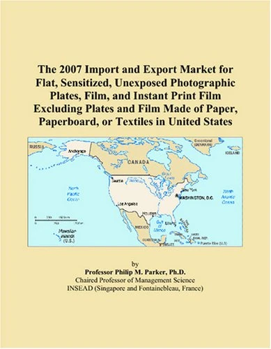 The 2007 Import and Export Market for Flat, Sensitized, Unexposed Photographic Plates, Film, and Instant Print Film Excluding Plates and Film Made of Paper, Paperboard, or Textiles in United States