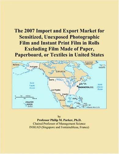 The 2007 Import and Export Market for Sensitized, Unexposed Photographic Film and Instant Print Film in Rolls Excluding Film Made of Paper, Paperboard, or Textiles in United States