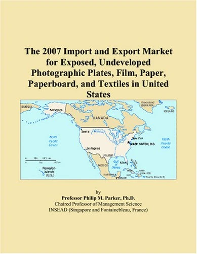 The 2007 Import and Export Market for Exposed, Undeveloped Photographic Plates, Film, Paper, Paperboard, and Textiles in United States