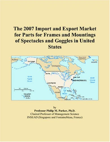 The 2007 Import and Export Market for Parts for Frames and Mountings of Spectacles and Goggles in United States