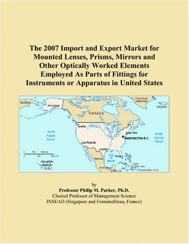 The 2007 Import and Export Market for Mounted Lenses, Prisms, Mirrors and Other Optically Worked Elements Employed As Parts of Fittings for Instruments or Apparatus in United States