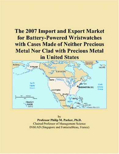 The 2007 Import and Export Market for Battery-Powered Wristwatches with Cases Made of Neither Precious Metal Nor Clad with Precious Metal in United States