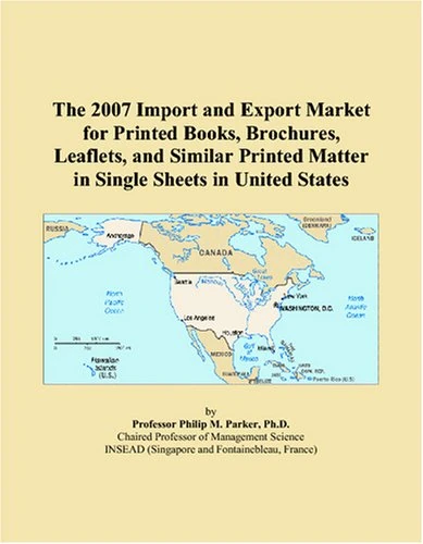 The 2007 Import and Export Market for Printed Books, Brochures, Leaflets, and Similar Printed Matter in Single Sheets in United States