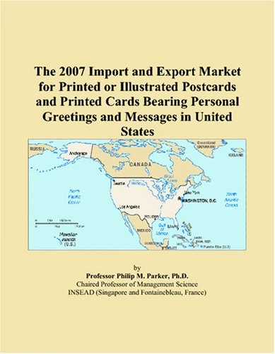 The 2007 Import and Export Market for Printed or Illustrated Postcards and Printed Cards Bearing Personal Greetings and Messages in United States