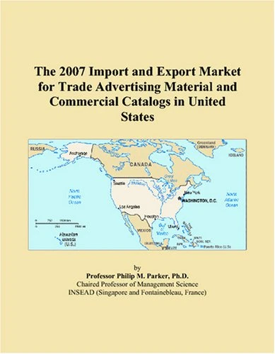 The 2007 Import and Export Market for Trade Advertising Material and Commercial Catalogs in United States