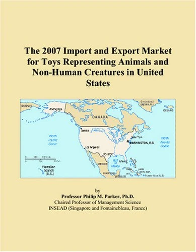 The 2007 Import and Export Market for Toys Representing Animals and Non-Human Creatures in United States