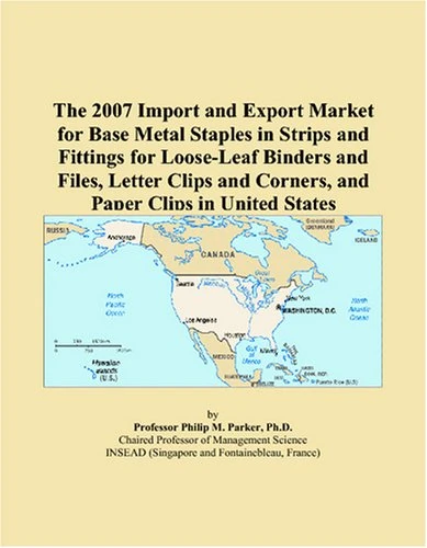 The 2007 Import and Export Market for Base Metal Staples in Strips and Fittings for Loose-Leaf Binders and Files, Letter Clips and Corners, and Paper Clips in United States