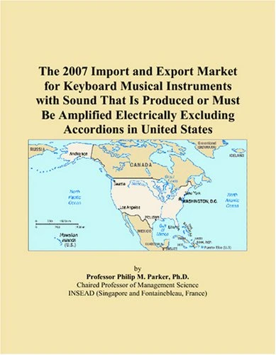 The 2007 Import and Export Market for Keyboard Musical Instruments with Sound That Is Produced or Must Be Amplified Electrically Excluding Accordions in United States